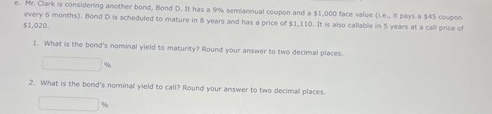  e. Mr. Clark is considering another bond, Bond D. It has