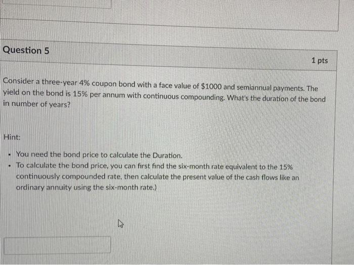  Question 5 1 pts Consider a three-year 4% coupon bond with