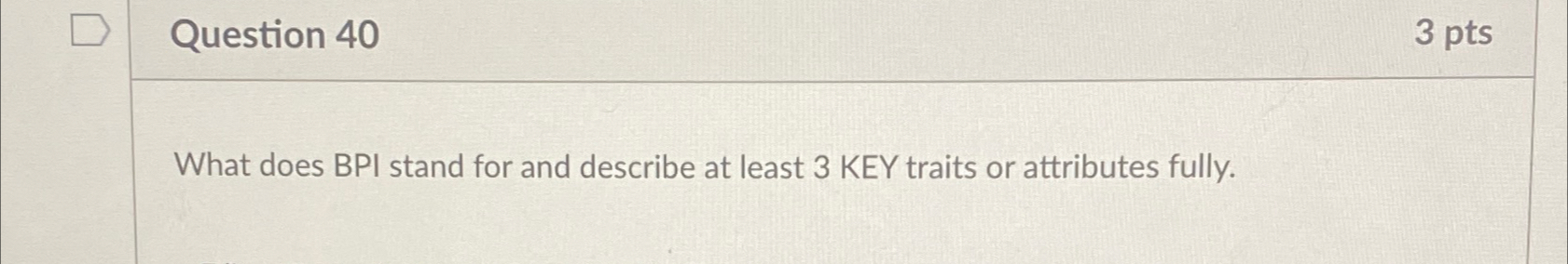  Question 40 3 pts What does BPI stand for and describe