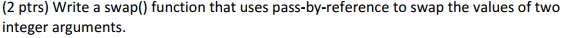 C++ Programming: (2 ptrs) Write a swap() function that uses pass-by-reference to