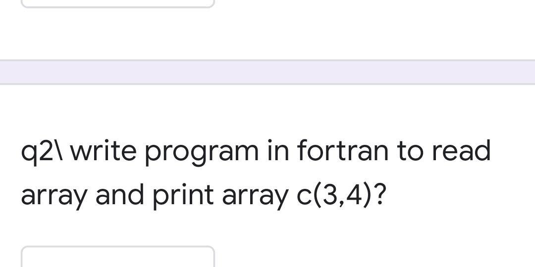 q2\ write program in fortran to read array and print array