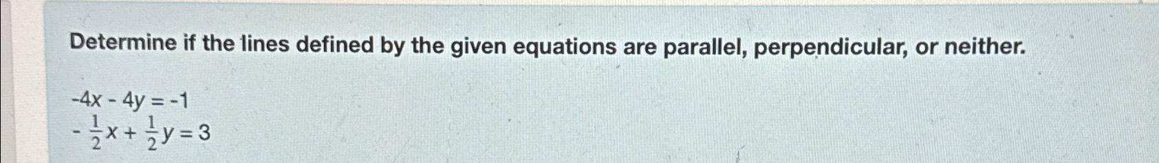  Determine if the lines defined by the given equations are parallel,
