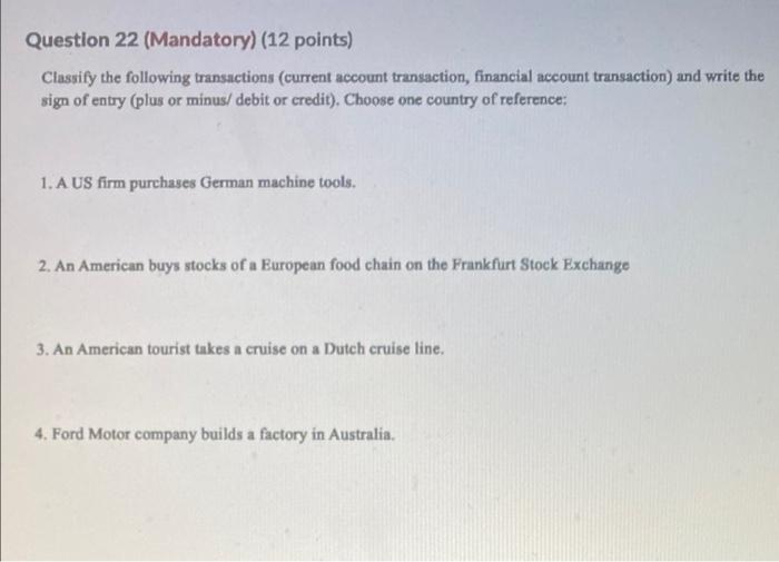  Question 22 (Mandatory) (12 points) Classify the following transactions (current account