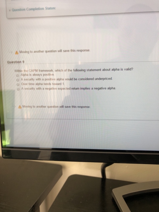  Question Completion Status Moving to another question will save this response