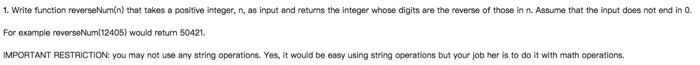  1. Write function reverseNum(n) that takes a positive integer, n, as