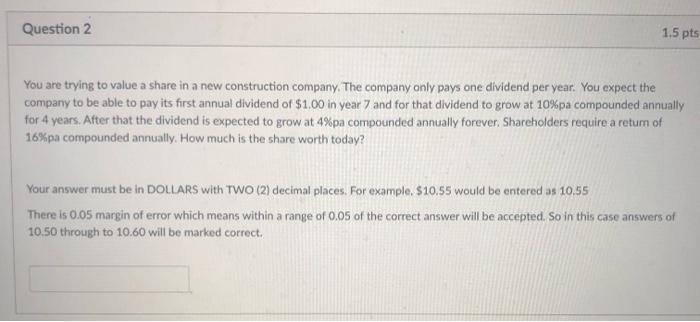  Question 2 1.5 pts You are trying to value a share