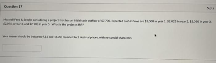  Question 17 5 pts Maxwell Feed & Seed is considering a