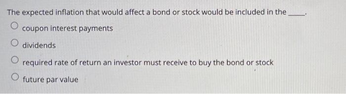  The expected inflation that would affect a bond or stock would