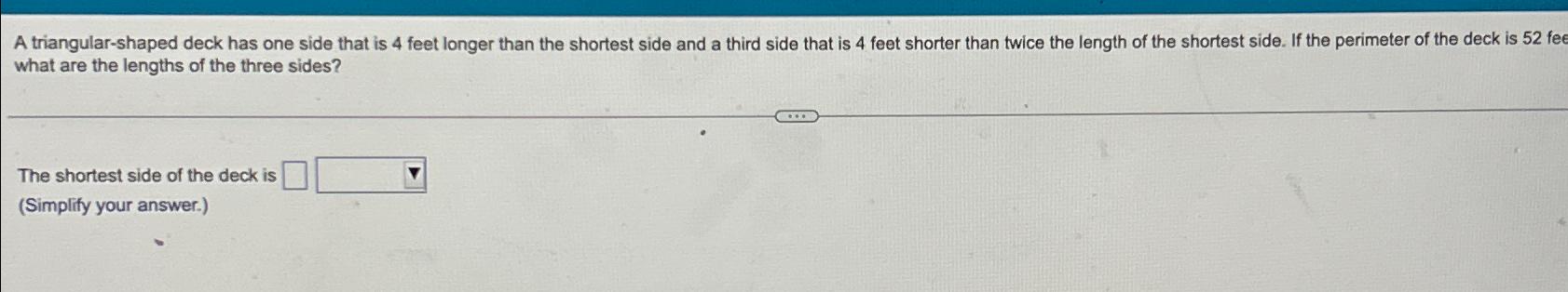  A triangular-shaped deck has one side that is 4 feet longer