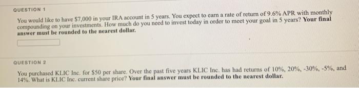 please respond to both QUESTION 1 You would like to have $7,000