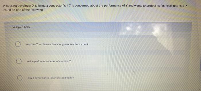 A housing developer X is hiring a contractor Y. If X