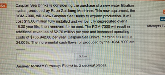 PLEASE HIGHLIGHT THE ANSWER #21 Caspian Sea Drinks is considering the purchase