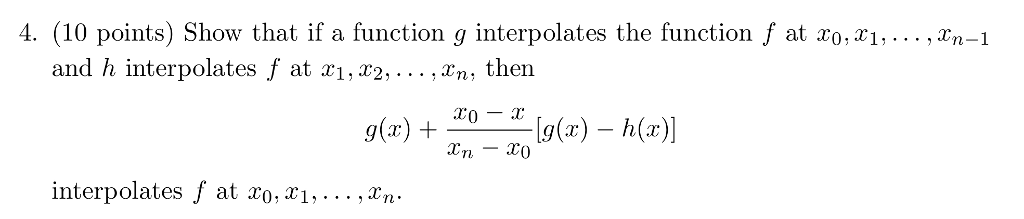  4. (10 points) Show that if a function g interpolates the