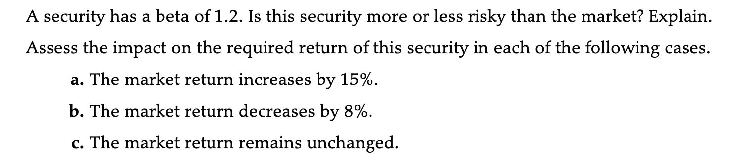  A security has a beta of 1.2 . Is this security