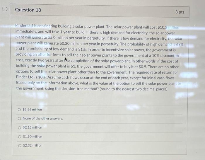 D Question 18 3 pts Pinder Ltd is considering building a