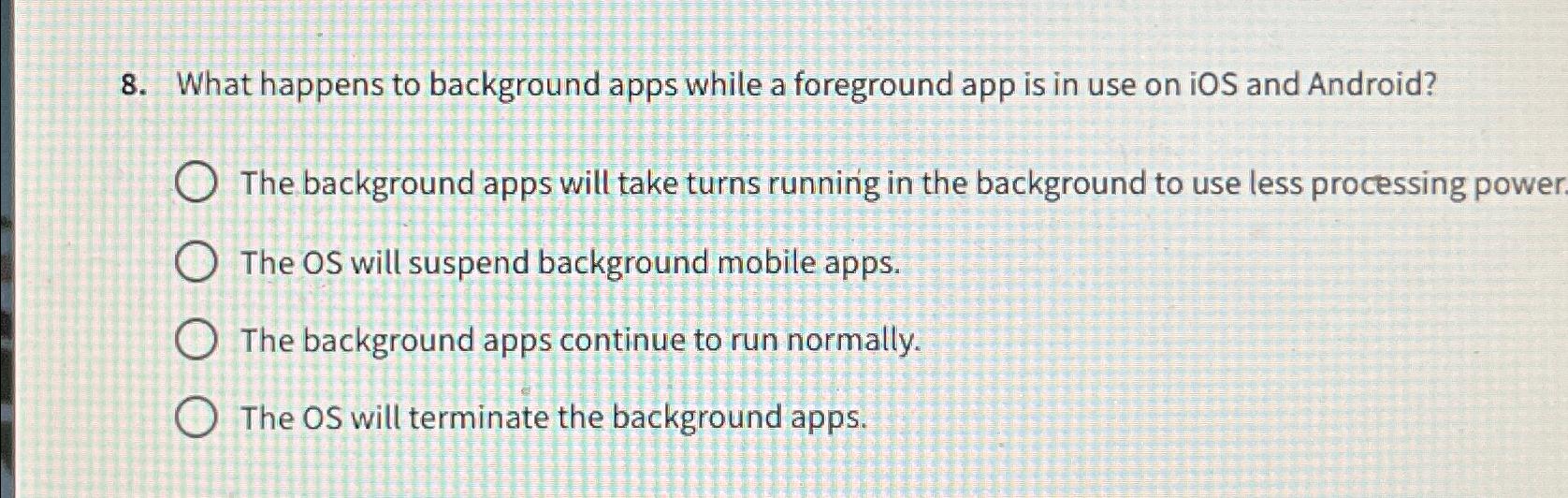  What happens to background apps while a foreground app is in