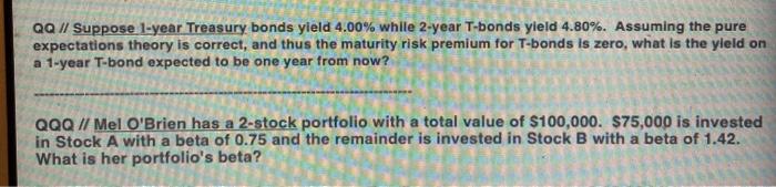  QQ // Suppose 1-year Treasury bonds yield 4.00% while 2-year T-bonds
