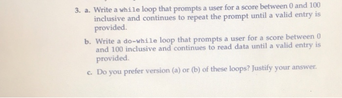 C++ 3. a. Write a while loop that prompts a user for