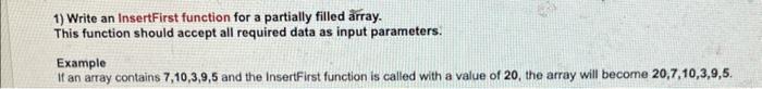  1) Write an InsertFirst function for a partially filled rray. This
