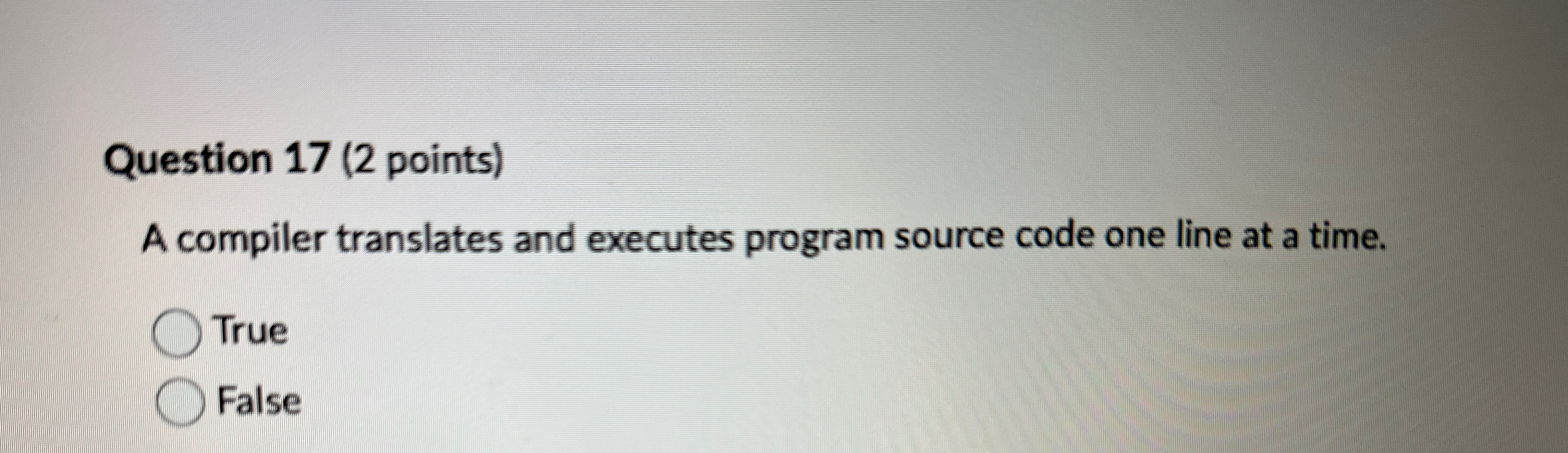  Question 17(2 points) A compiler translates and executes program source code
