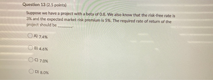  Question 13 (2.5 points) Suppose we have a project with a