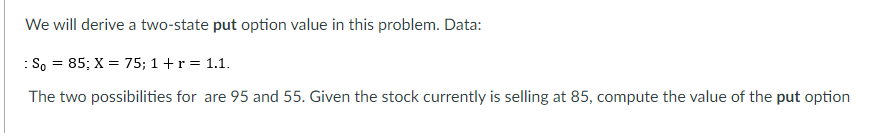 We will derive a two-state put option value in this problem.