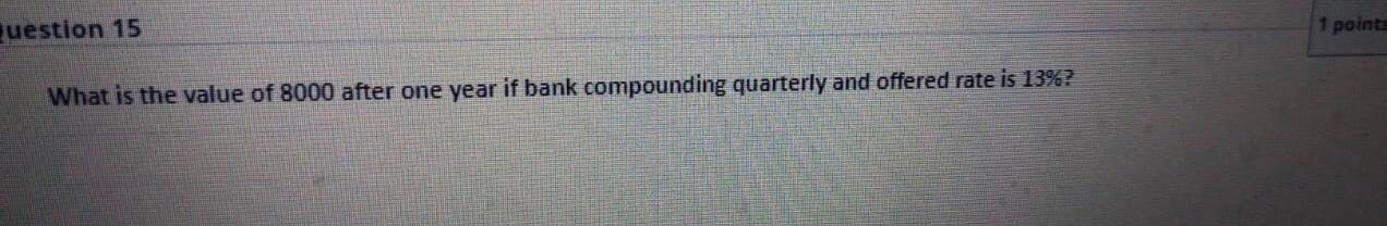 if it earns 14% for 15 years? Question 8 1 points What