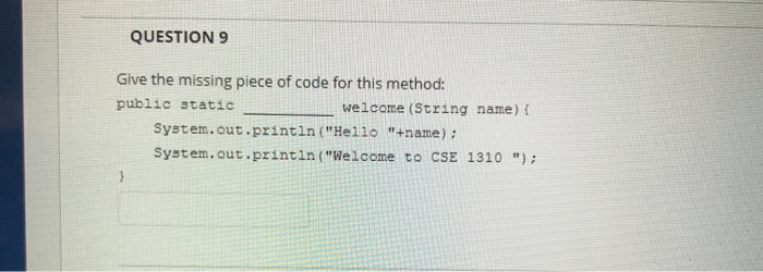  QUESTION 9 Give the missing piece of code for this method: