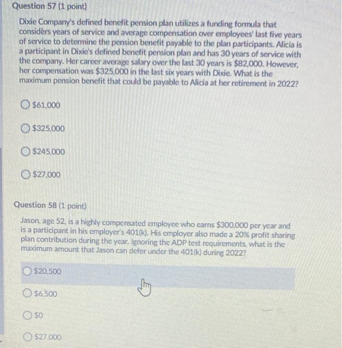 both pls Question 57 (1 point) Dixie Company's defined benefit pension plan