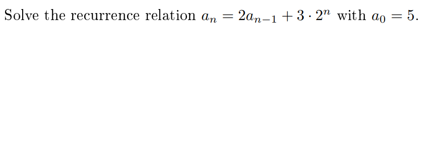 solve the recurrence relation Solve the recurrence relation an-2an-1 +3. 2n with
