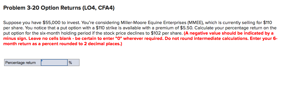 Problem 3-20 Option Returns (LO4, CFA4) Suppose you have $55,000 to