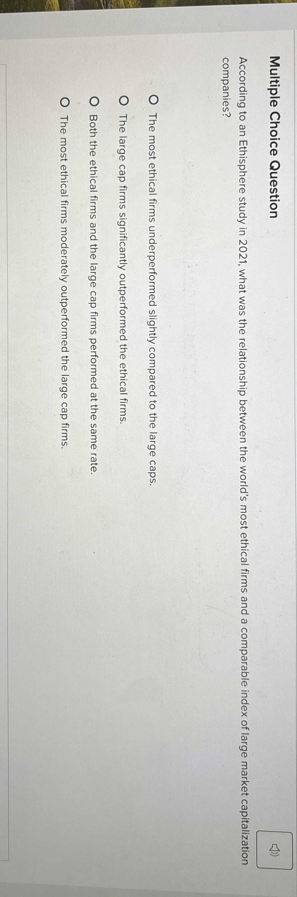  Multiple Choice Question According to an Ethisphere study in 2021, what