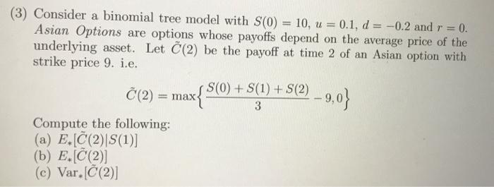  (3) Consider a binomial tree model with S(0) = 10, u