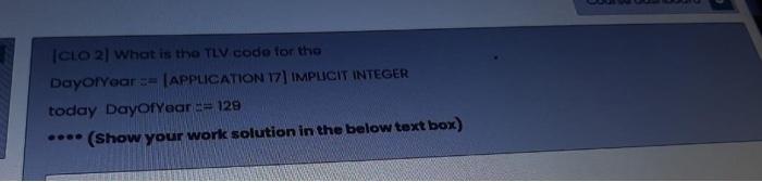  ICLO 2) What is the TLV code for the DayolYear :=