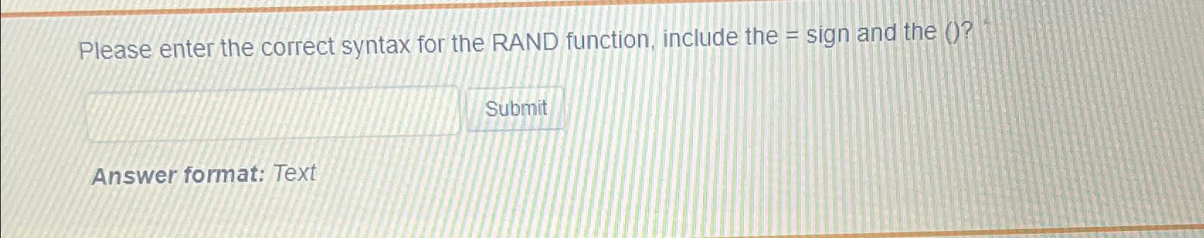  Please enter the correct syntax for the RAND function, include the