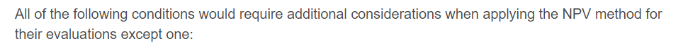  Select one: a. When evaluating 2 or more mutually exclusive projects