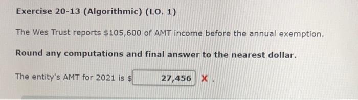  Exercise 20-13 (Algorithmic) (LO. 1) The Wes Trust reports $105,600 of