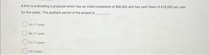  A firm is evaluating a proposal which has an initial investment