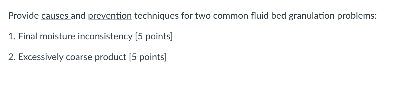 Provide causes and prevention techniques for two common fluid bed granulation