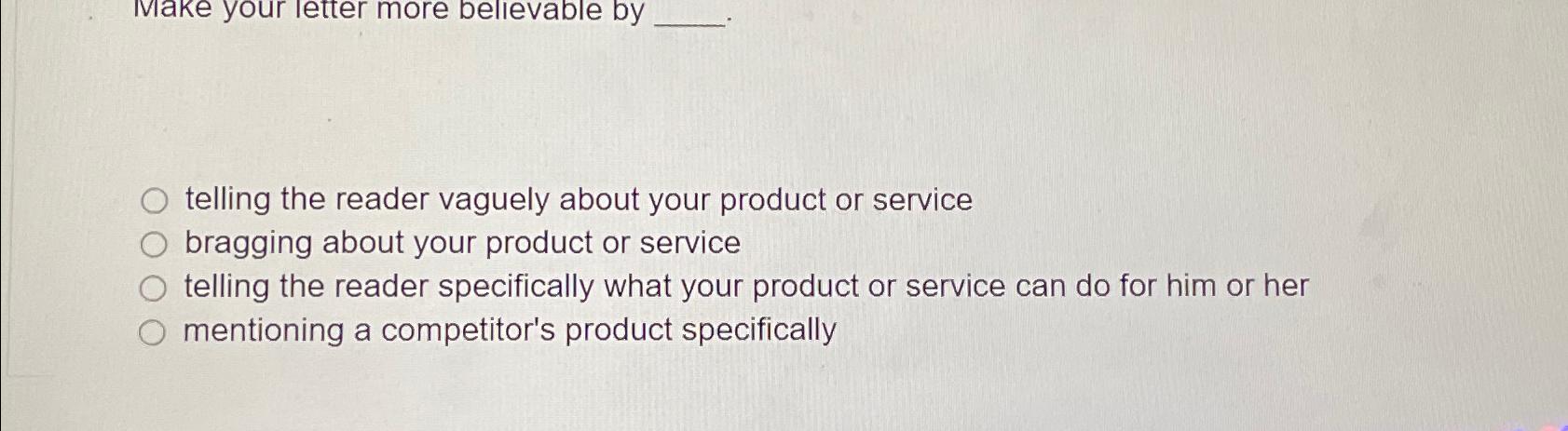  make your letter more bellevable by telling the reader vaguely about
