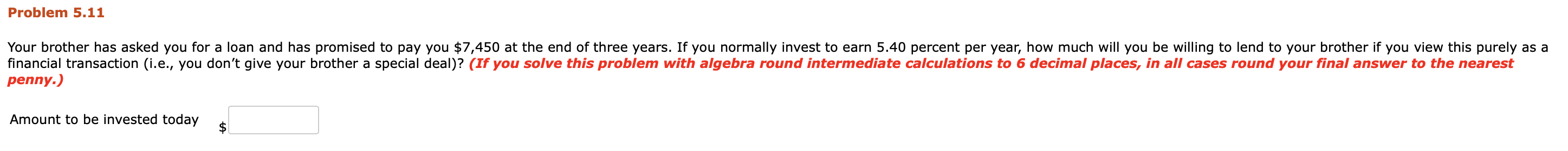  Problem 5.11 Your brother has asked you for a loan and