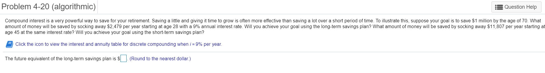 Problem 4-20 (algorithmic) Question Help Compound interest is a very powerful