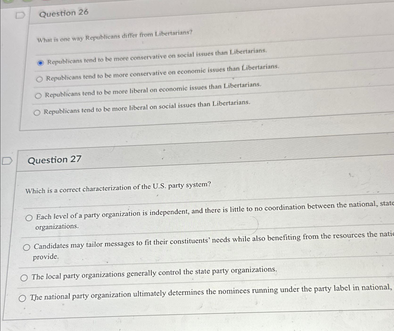  Question 26 What is one way Republicans differ from Libertarians? Republicans
