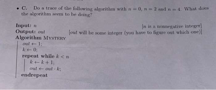  C. Do a trace of the following algorithm with n =