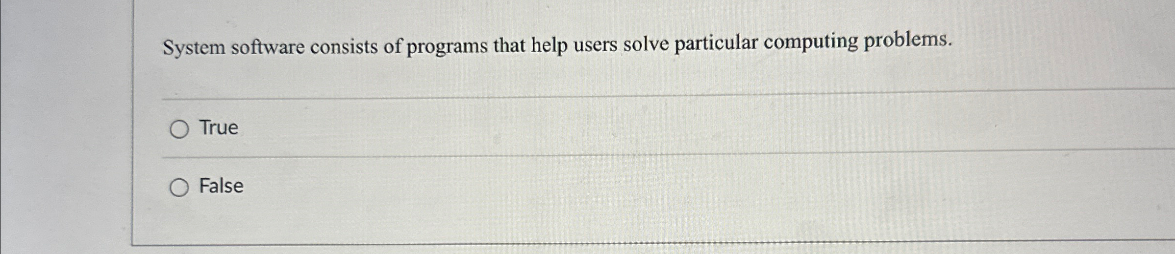  System software consists of programs that help users solve particular computing