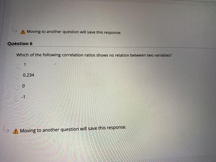  A Moving to another question will save this response. Question 6
