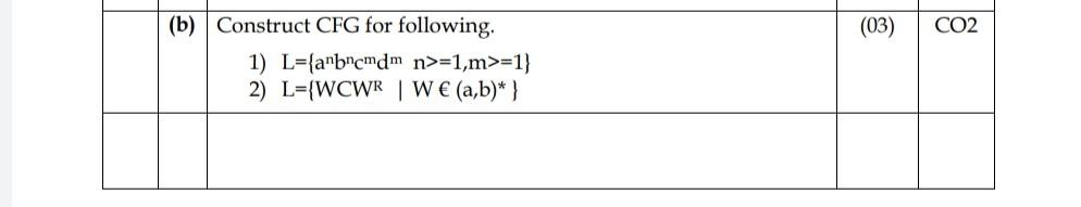 please slove correct answer (03) CO2 (b) Construct CFG for following.