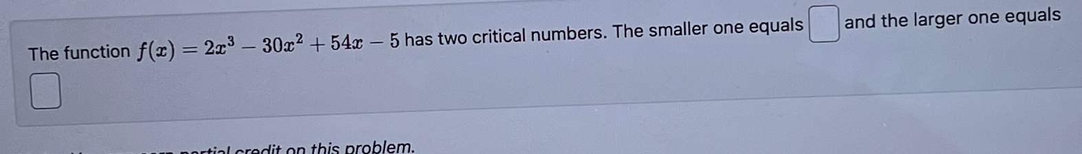  The function f(x)=2x3-30x2+54x-5 has two critical numbers. The smaller one equals
