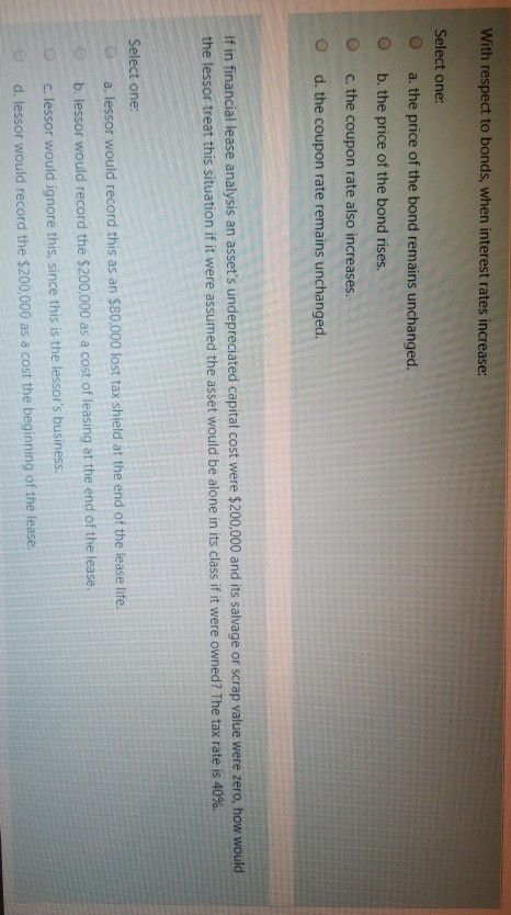  With respect to bonds, when interest rates increase: Select one: O