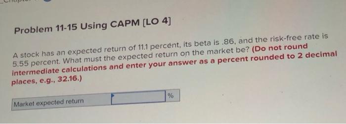  Problem 11-15 Using CAPM (LO 4] A stock has an expected
